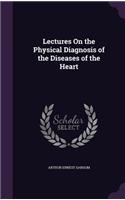 Lectures On the Physical Diagnosis of the Diseases of the Heart