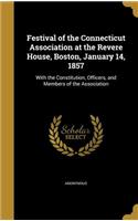 Festival of the Connecticut Association at the Revere House, Boston, January 14, 1857: With the Constitution, Officers, and Members of the Association