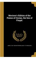 Morison's Edition of the Poems of Ossian, the Son of Fingal.