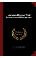 Lawns and Greens; Their Formation and Management