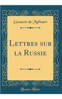 Lettres Sur La Russie (Classic Reprint)