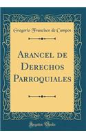 Arancel de Derechos Parroquiales (Classic Reprint)