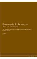 Reversing LIG4 Syndrome: As God Intended The Raw Vegan Plant-Based Detoxification & Regeneration Workbook for Healing Patients. Volume 1