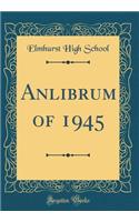 Anlibrum of 1945 (Classic Reprint)