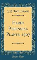 Hardy Perennial Plants, 1907 (Classic Reprint)