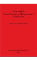 Cities on Hills: Classic Society in Mesoamerica's Mixteca Alta