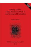 Making Visible: Three-dimensional GIS in Archaeological Excavation