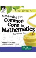 How-To Guide for Integrating the Common Core in Mathematics Grades 6-8