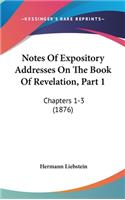 Notes Of Expository Addresses On The Book Of Revelation, Part 1