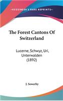 Forest Cantons Of Switzerland: Lucerne, Schwyz, Uri, Unterwalden (1892)