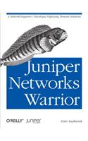 Juniper Networks Warrior: A Guide to the Rise of Juniper Networks Implementations