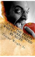 Using the Fruits While Surrounded By Nuts