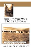 During the War I Rode a Horse