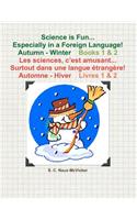 Science is Fun... Especially in a Foreign Language! Autumn - Winter Book 1 & 2 Les sciences, c'est amusant... Surtout dans une langue étrangère! Automne - Hiver Livres 1 & 2: (English)