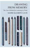 Drawing from Memory - The Cave Method for Learning to Draw
