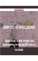 Competitive Intelligence - Simple Steps to Win, Insights and Opportunities for Maxing Out Success