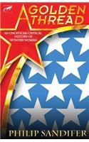 A Golden Thread: An Unofficial Critical History of Wonder Woman