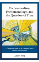 Phenomenalism, Phenomenology, and the Question of Time: A Comparative Study of the Theories of Mach, Husserl, and Boltzmann