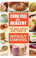 Cook-Free and Healthy - Go Raw, Detox and Tone up without Starving