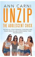 Unzip the Adolescent Chick: Facing All Your Teenage Concerns and Fears Head On and Overcoming Them Triumphantly(English)