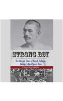 Strong Boy: The Life and Times of John L. Sullivan, America's First Sports Hero