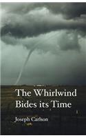 Whirlwind Bides His Time