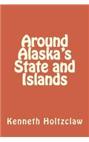 Around Alaska's State and Islands