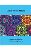 Color Away Stress: Adult Coloring Book with Inspiring Quotes: Adult Coloring Book with Inspiring Quotes