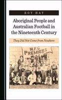 Aboriginal People and Australian Football in the Nineteenth Century: They Did Not Come from Nowhere