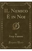 Il Nemico ï¿½ in Noi (Classic Reprint)