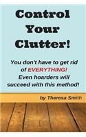 Control Your Clutter!: You don't have to get rid of EVERYTHING! Even hoarders wil