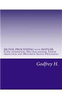 Signal Processing with MATLAB: Code Generation, Spectral Analysis, Linear Prediction and Multirate Signal Processing