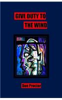 Give Duty to the Wind