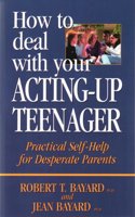 How to Deal with Your Acting Up-Up Teenager
