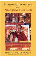 Everyday Consciousness and Primordial Awareness
