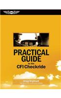 Practical Guide to the Cfi Checkride: Study Guide for the Ground Portion of the FAA Practical Exam