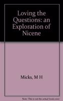 Loving the Questions: an Exploration of Nicene