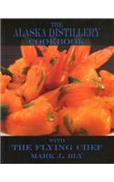 The Alaska Distillery Cookbook: Inspired by Alaska Distillery Spirits