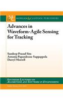 Advances in Waveform-Agile Sensing for Tracking: (Synthesis Lectures on Algorithms and Software in Engineering)
