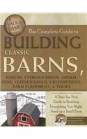 Complete Guide to Building Classic Barns, Fences, Storage Sheds, Animal Pens, Outbuildings, Greenhouses, Farm Equipment, & Tools: A Step-By-Step Guide to Building Everything You Might Need on a Small Farm