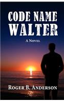 Code Name Walter, a Novel