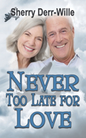 Never too Late For Love