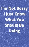 I'm Not Bossy I Just Know What You Should Be Doing: Journal - Pink Diary, Planner, Gratitude, Writing, Travel, Goal, Bullet Notebook - 6x9 120 pages