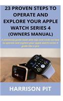 23 Proven Steps to Operate and Explore Your Apple Watch Series 4 (Owners Manual)