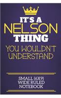 It's A Nelson Thing You Wouldn't Understand Small (6x9) Wide Ruled Notebook: Show you care with our personalised family member books, a perfect way to show off your surname! Unisex books are ideal for all the family to enjoy.