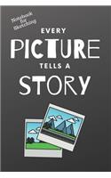 Notebook for Sketching - Every Picture Tells A Story: Creativity Drawing Motivation-Blank Notebook Sketchbook Journal 6x9 120 Pages