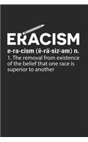 Eracism Notebook - Anti Racism Journal Planner Black Rights Supporter