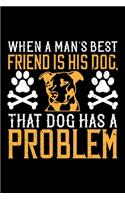 When A Man's Best Friend Is His Dog That Dog Has A Problem