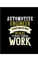Automotive Engineer Im Not Here to Talk Im Here to Make Things Work