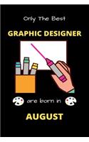 Only The Best Graphic Designer Are Born in August: Blank Line Notebook for Graphic Designer Funny Gift Notebook for Man and Women